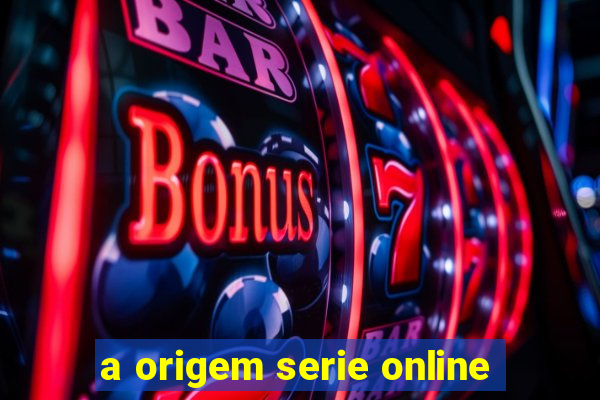 a origem serie online